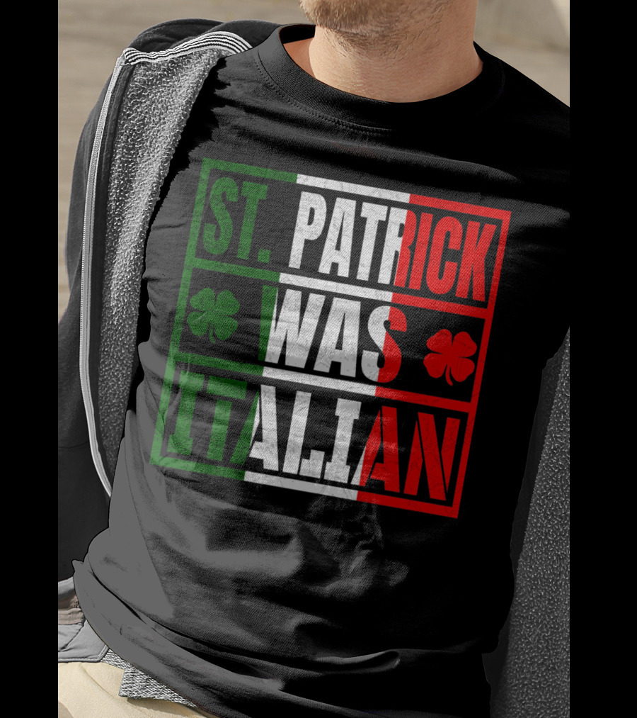St. Patrick Was Italian Shamrock Irish Italian Flag Colors Clover T-Shirt
