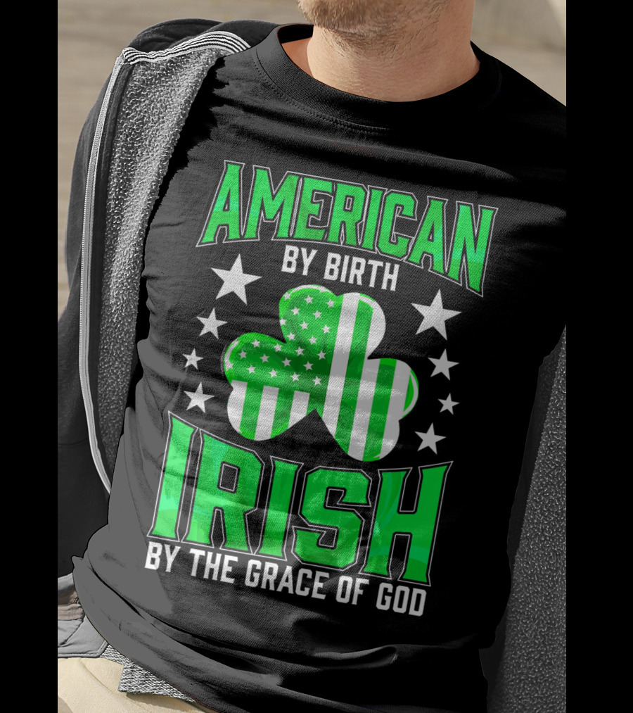 American By Birth Irish By The Grace Of God T-Shirt