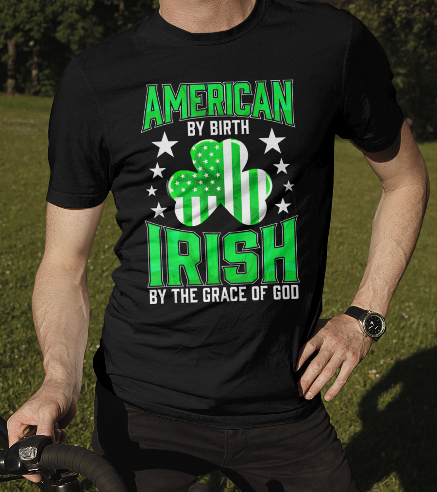 American By Birth Irish By The Grace Of God T-Shirt