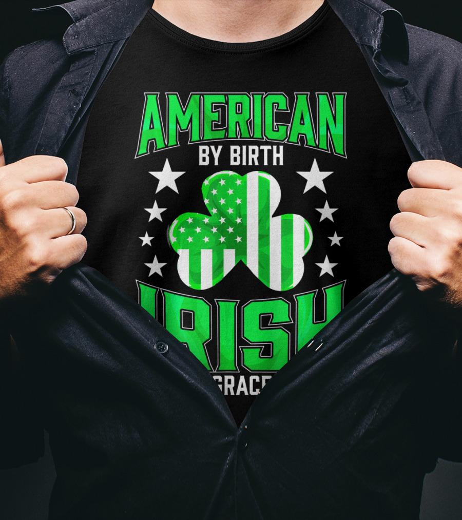 American By Birth Irish By The Grace Of God T-Shirt