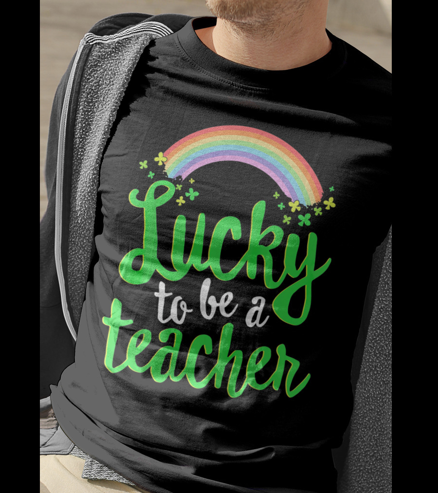 Lucky To Be A Teacher Rainbow Clover T-Shirt