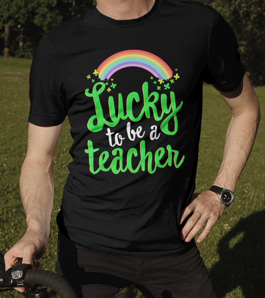 Lucky To Be A Teacher Rainbow Clover T-Shirt