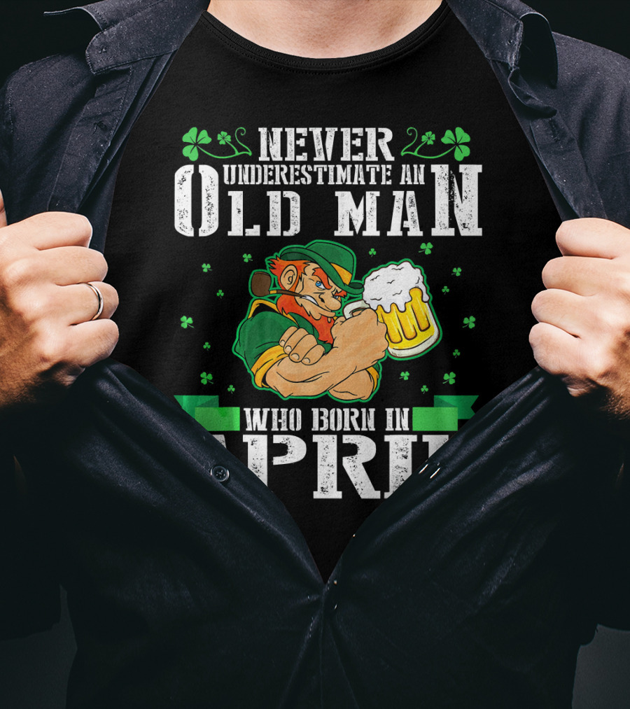 Never Underestimate An Old Man Born In April Leprechaun Beer T-Shirt