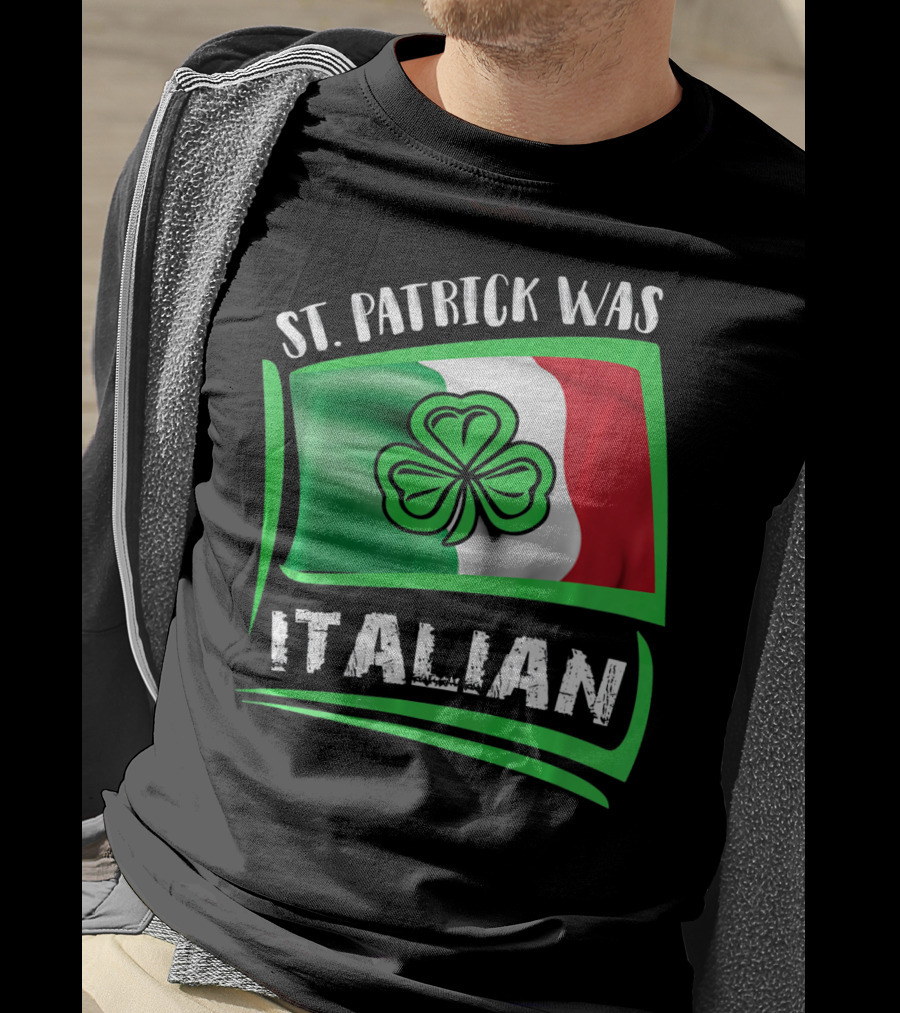 St. Patrick Was Italian Shamrock Flag T-Shirt