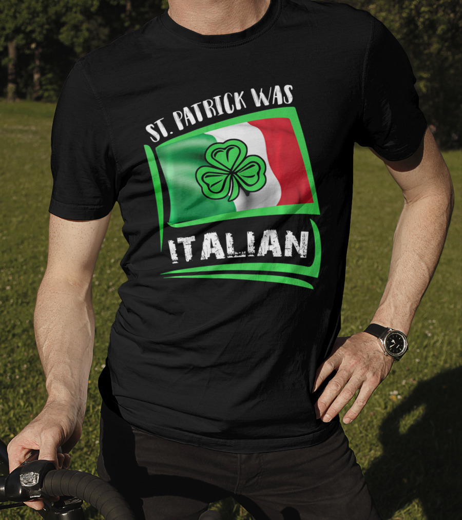 St. Patrick Was Italian Shamrock Flag T-Shirt