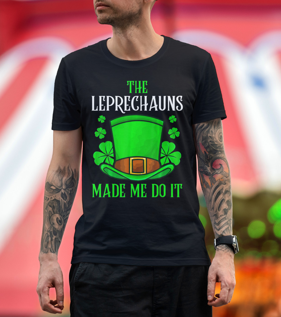 The Leprechauns Made Me Do It Hat Shamrocks T-Shirt