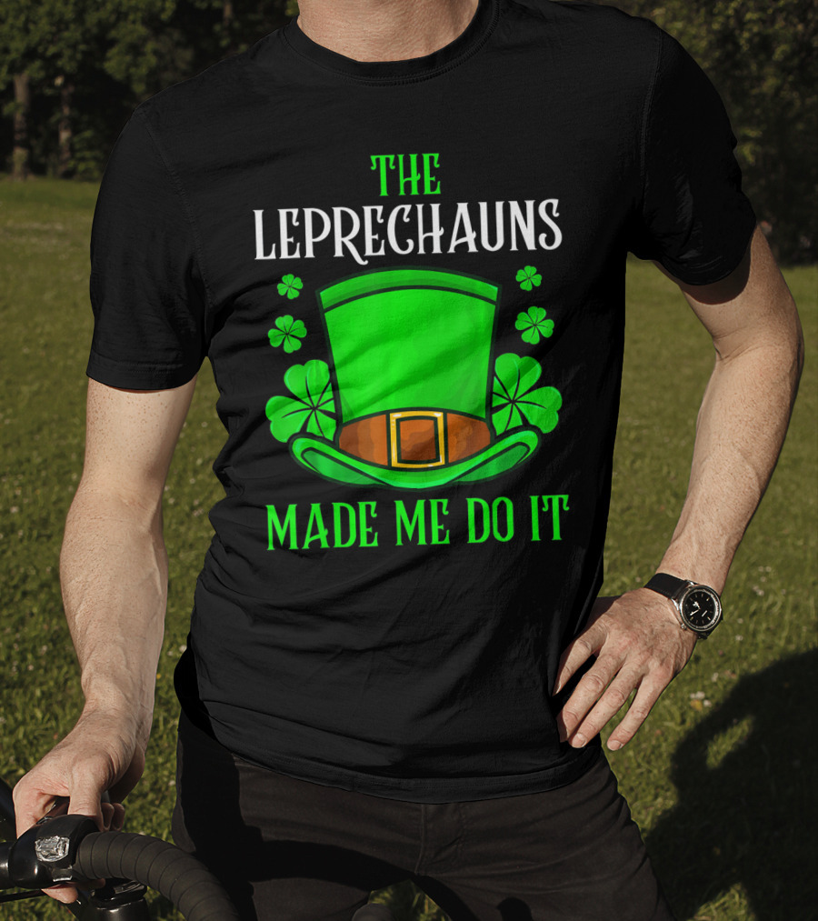 The Leprechauns Made Me Do It Hat Shamrocks T-Shirt