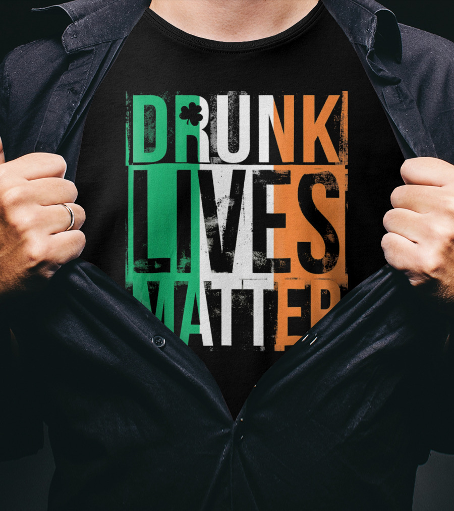 St Patricks Day Drunk Lives Matter Irish Flag Colors T-Shirt