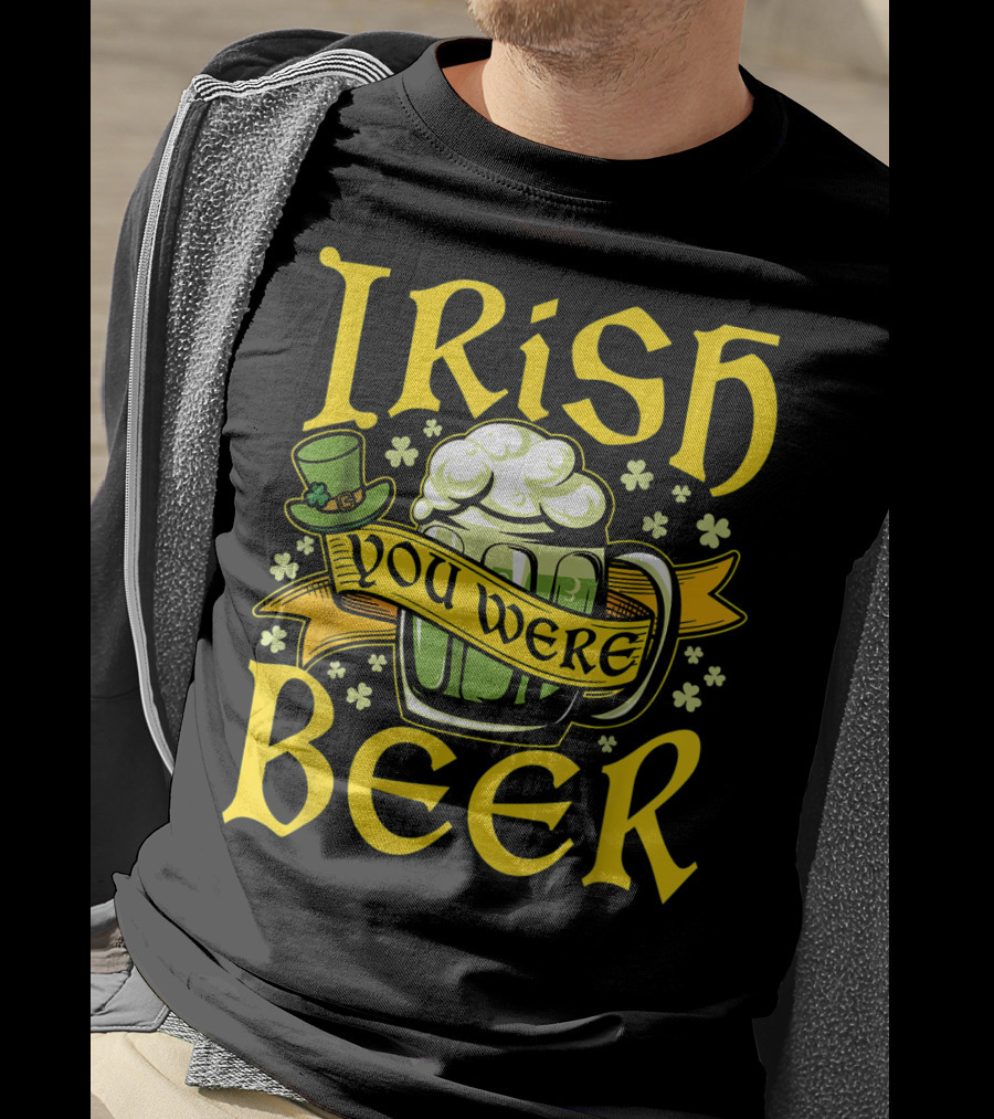 Irish You Were Beer St. Patricks Mug And Hat With Shamrocks T-Shirt