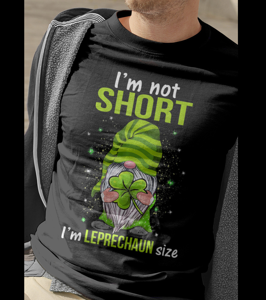 I'm Not Short I'm Leprechaun Size Gnome Holding Shamrock T-Shirt
