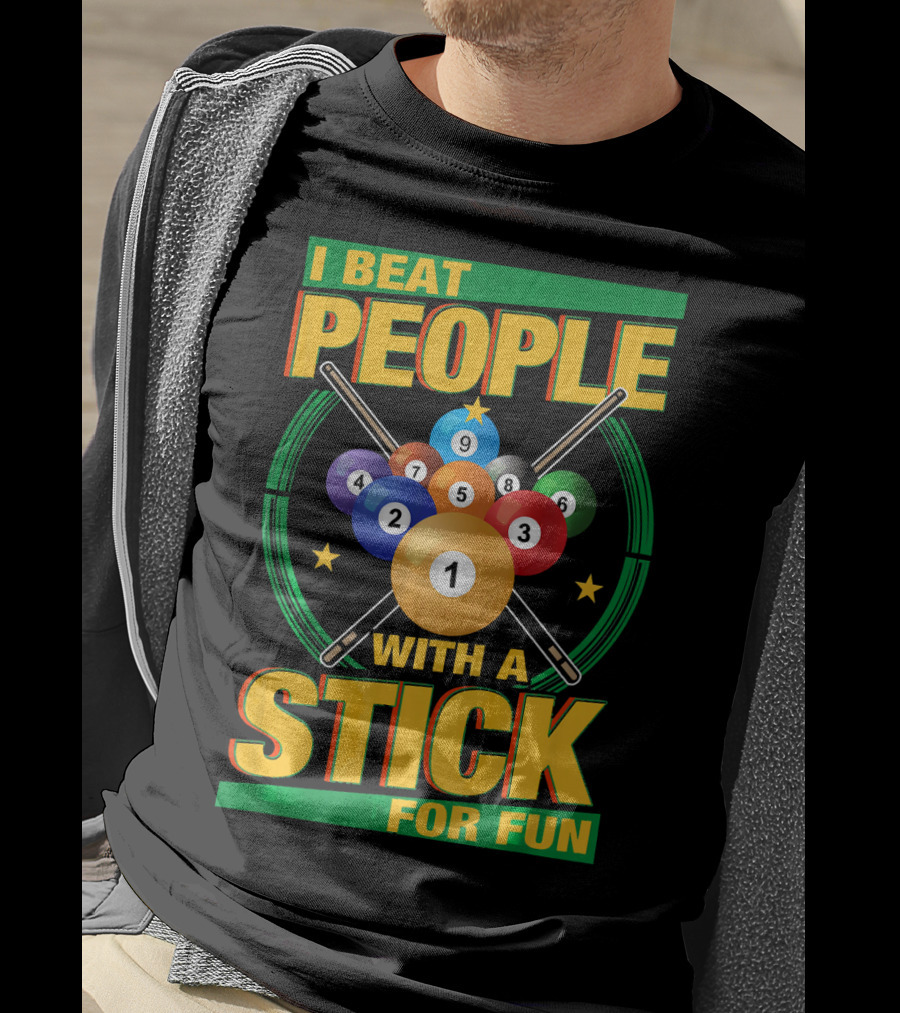 I Beat People With A Stick Pool Balls Cue Billiards For Fun T-Shirt