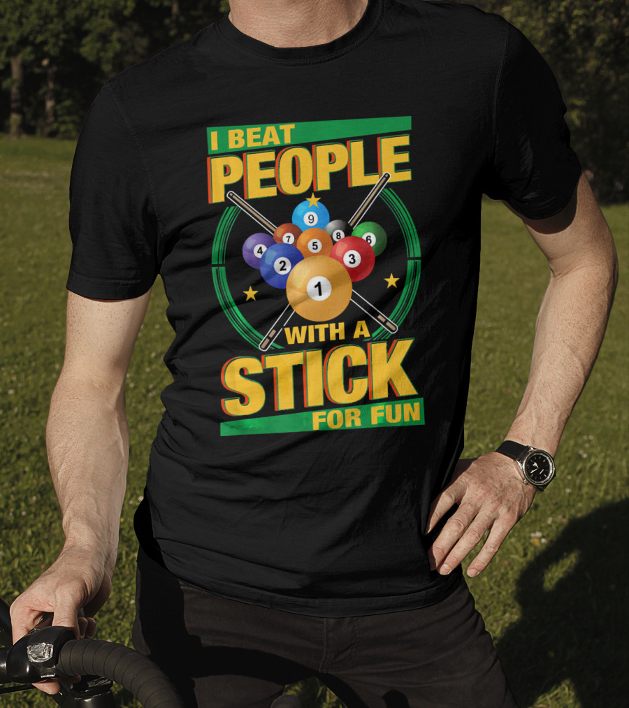I Beat People With A Stick Pool Balls Cue Billiards For Fun T-Shirt