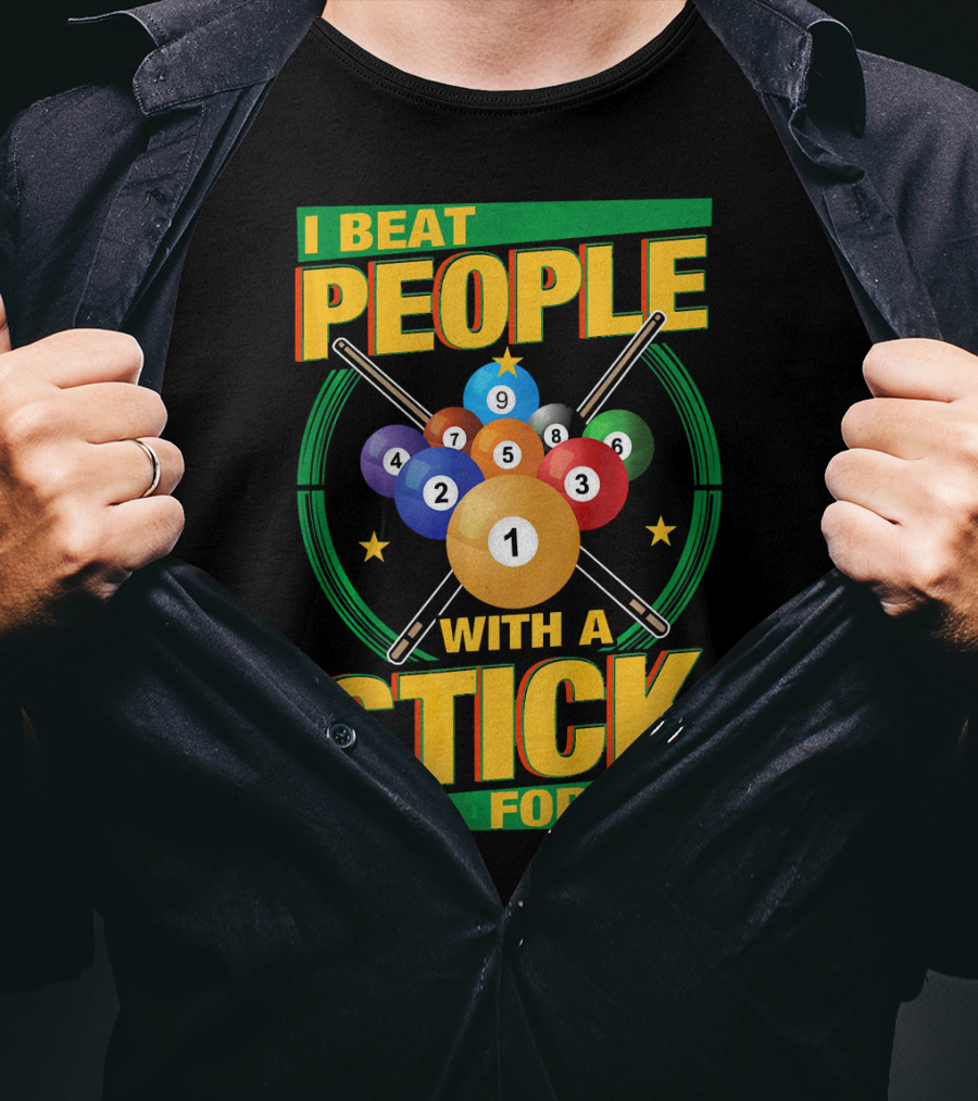 I Beat People With A Stick Pool Balls Cue Billiards For Fun T-Shirt