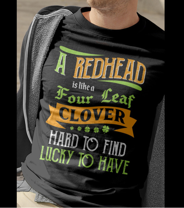 A Redhead Is Like A Four Leaf Clover Hard To Find Lucky To Have T-Shirt