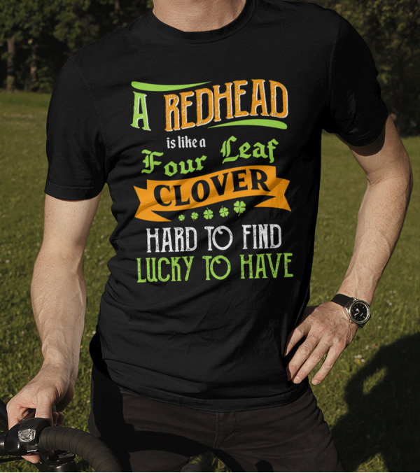 A Redhead Is Like A Four Leaf Clover Hard To Find Lucky To Have T-Shirt