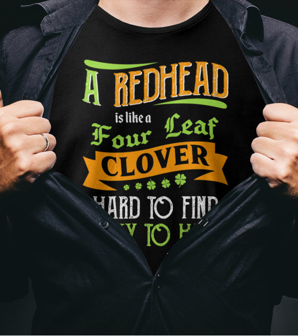 A Redhead Is Like A Four Leaf Clover Hard To Find Lucky To Have T-Shirt