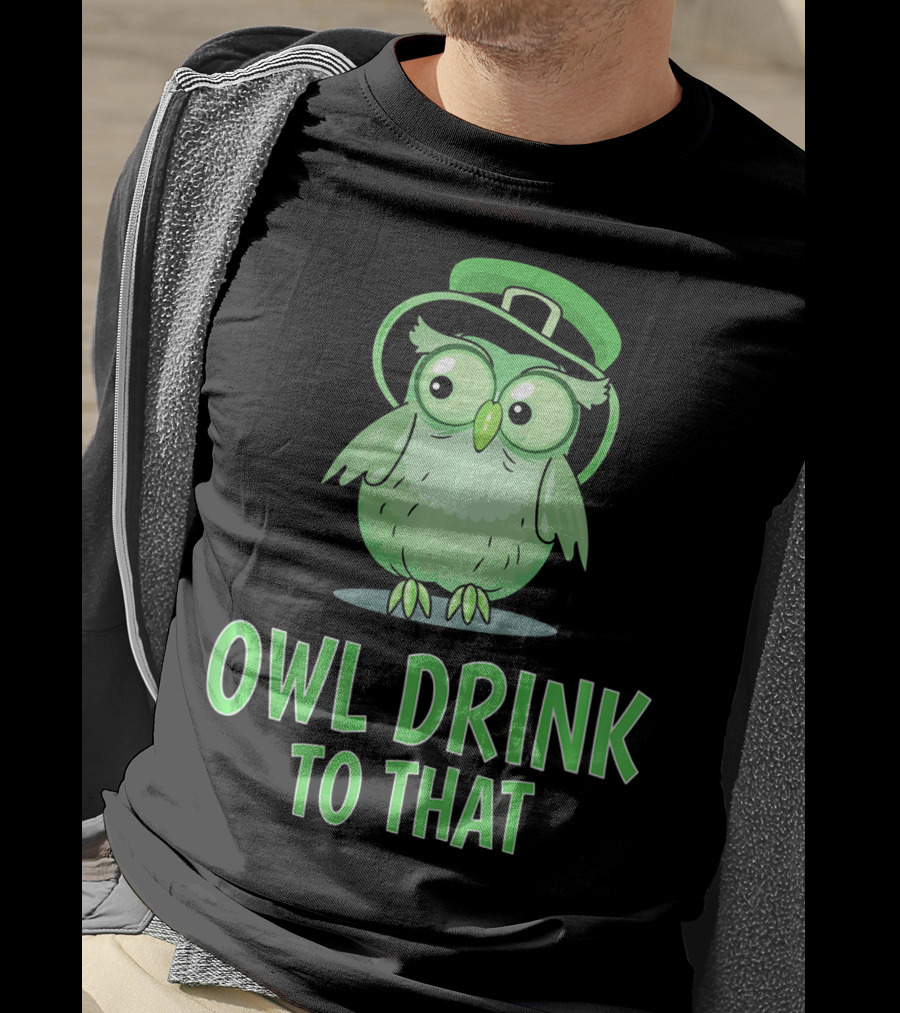 Owl Drink To That Saint Patricks Owl With Green Hat T-Shirt