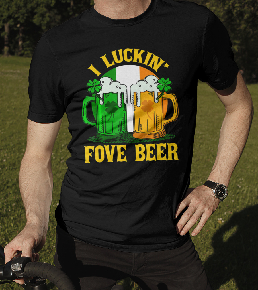 I Luckin Fove Beer Funny Irish St Paddys Mug Design Irish Flag T-Shirt