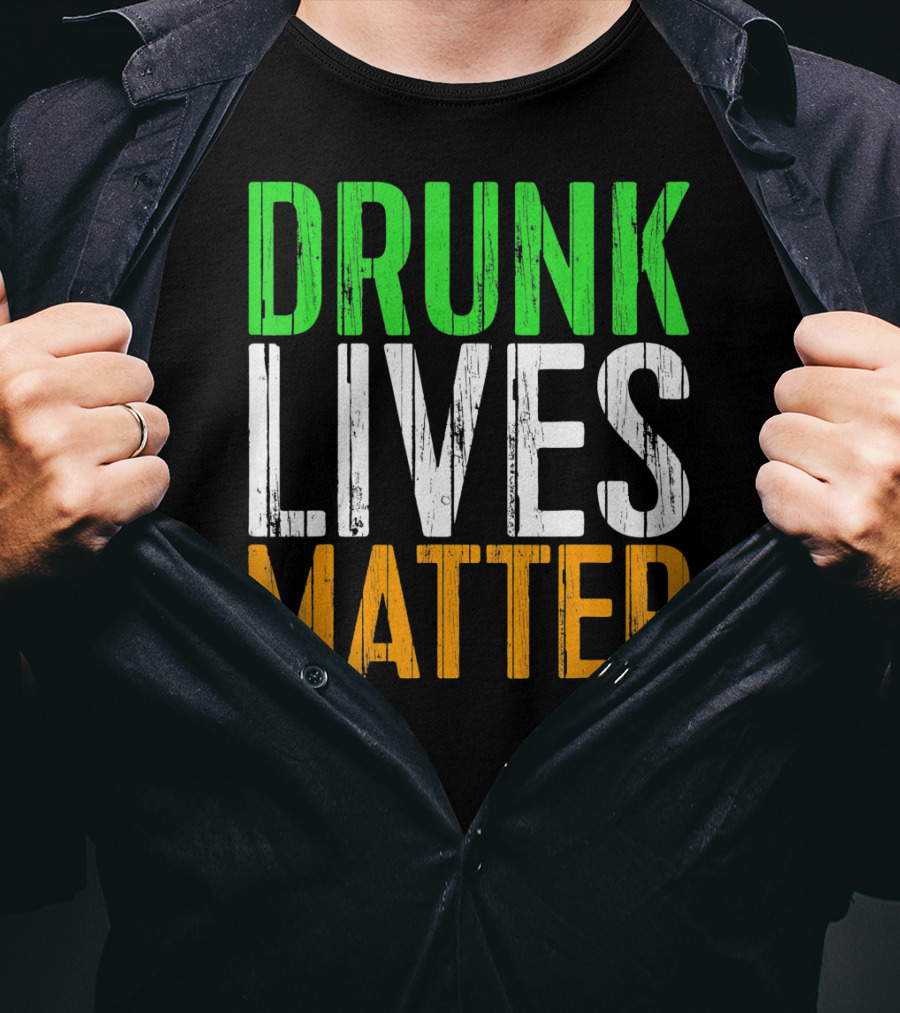 Drunk Lives Matter St. Patrick Irish Flag Colors T-Shirt