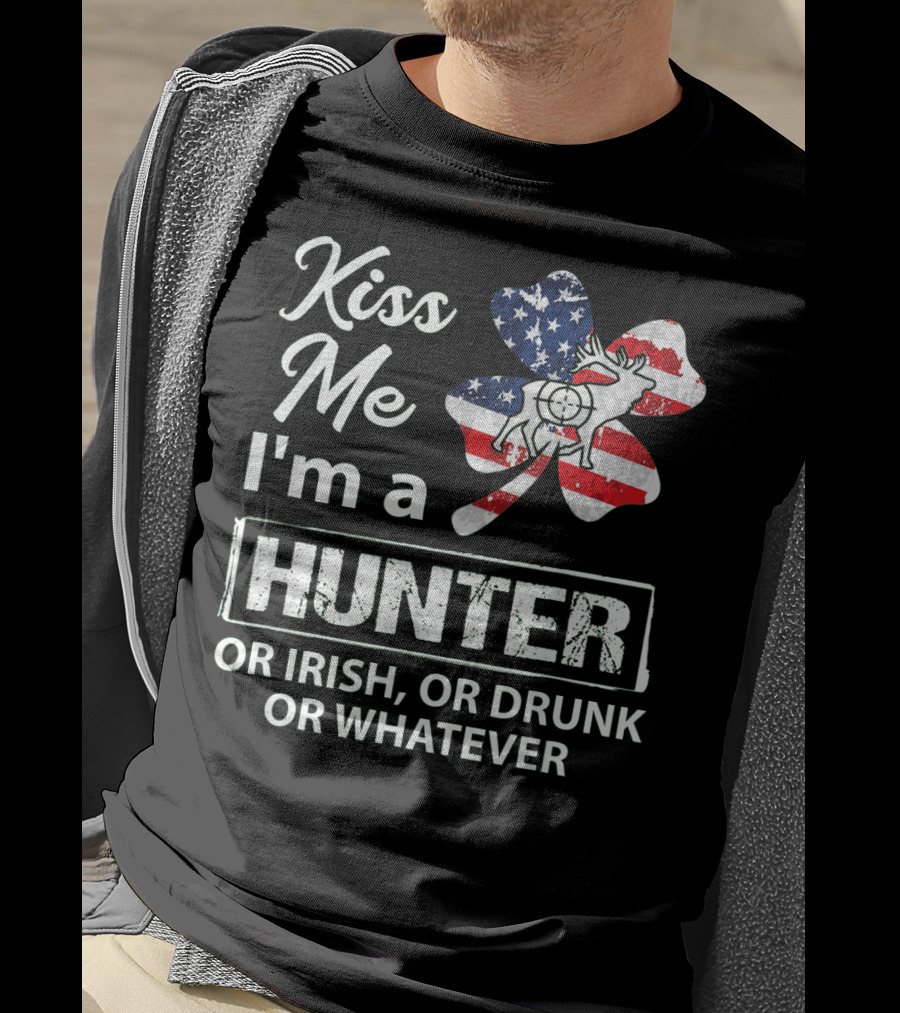 Kiss Me I'm A Hunter Or Irish Or Drunk Or Whatever With American Flag Clover And Deer T-Shirt