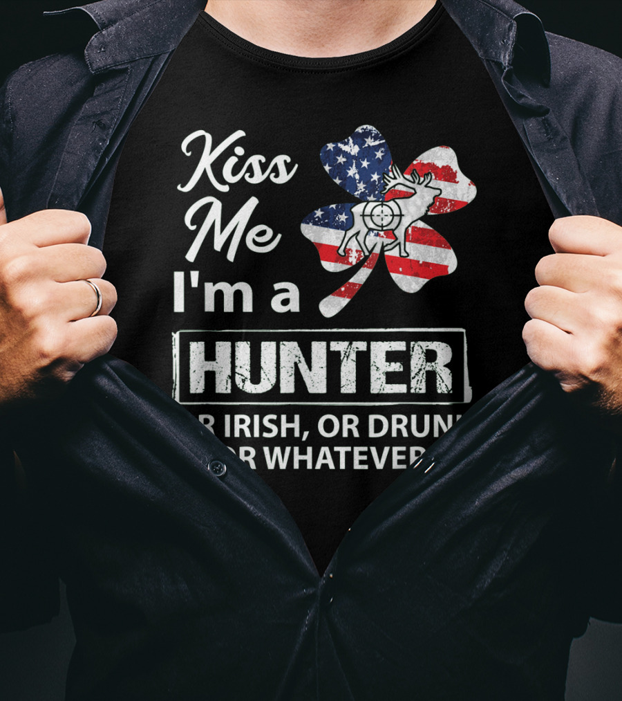 Kiss Me I'm A Hunter Or Irish Or Drunk Or Whatever With American Flag Clover And Deer T-Shirt