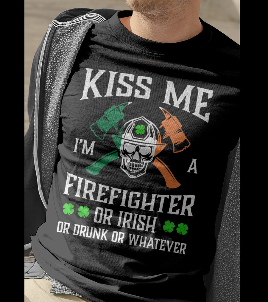 Kiss Me I'm A Firefighter Or Irish Or Drunk Or Whatever Skull Helmet Axes Shamrocks T-Shirt