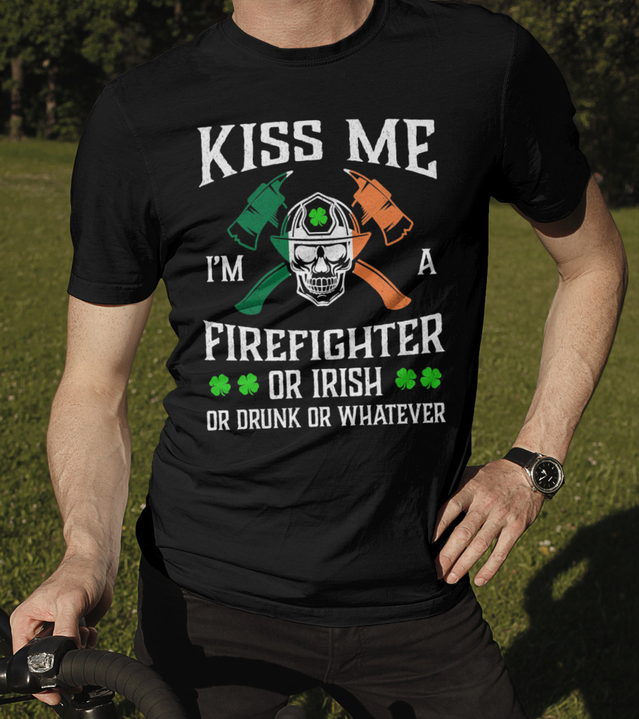 Kiss Me I'm A Firefighter Or Irish Or Drunk Or Whatever Skull Helmet Axes Shamrocks T-Shirt