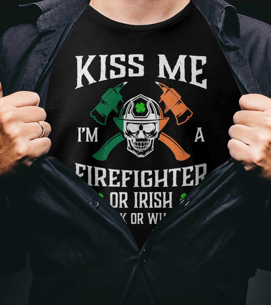 Kiss Me I'm A Firefighter Or Irish Or Drunk Or Whatever Skull Helmet Axes Shamrocks T-Shirt