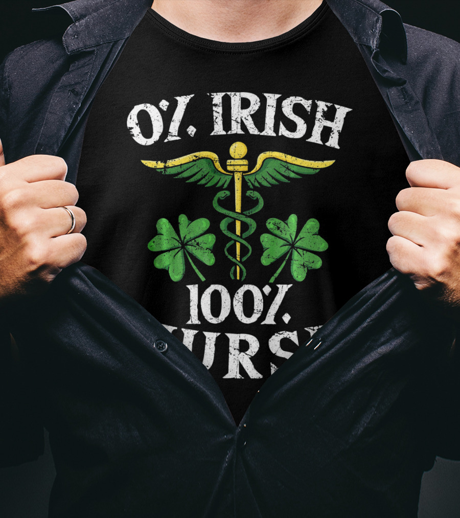 O' Irish 100% Nurse With Shamrock And Medical T-Shirt