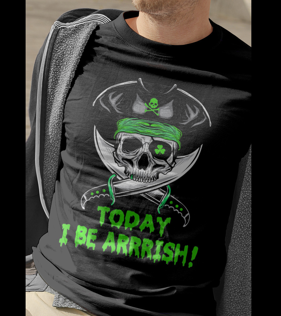 Today I Be Arrrish Irish Pirate Skull Shamrock And Swords T-Shirt
