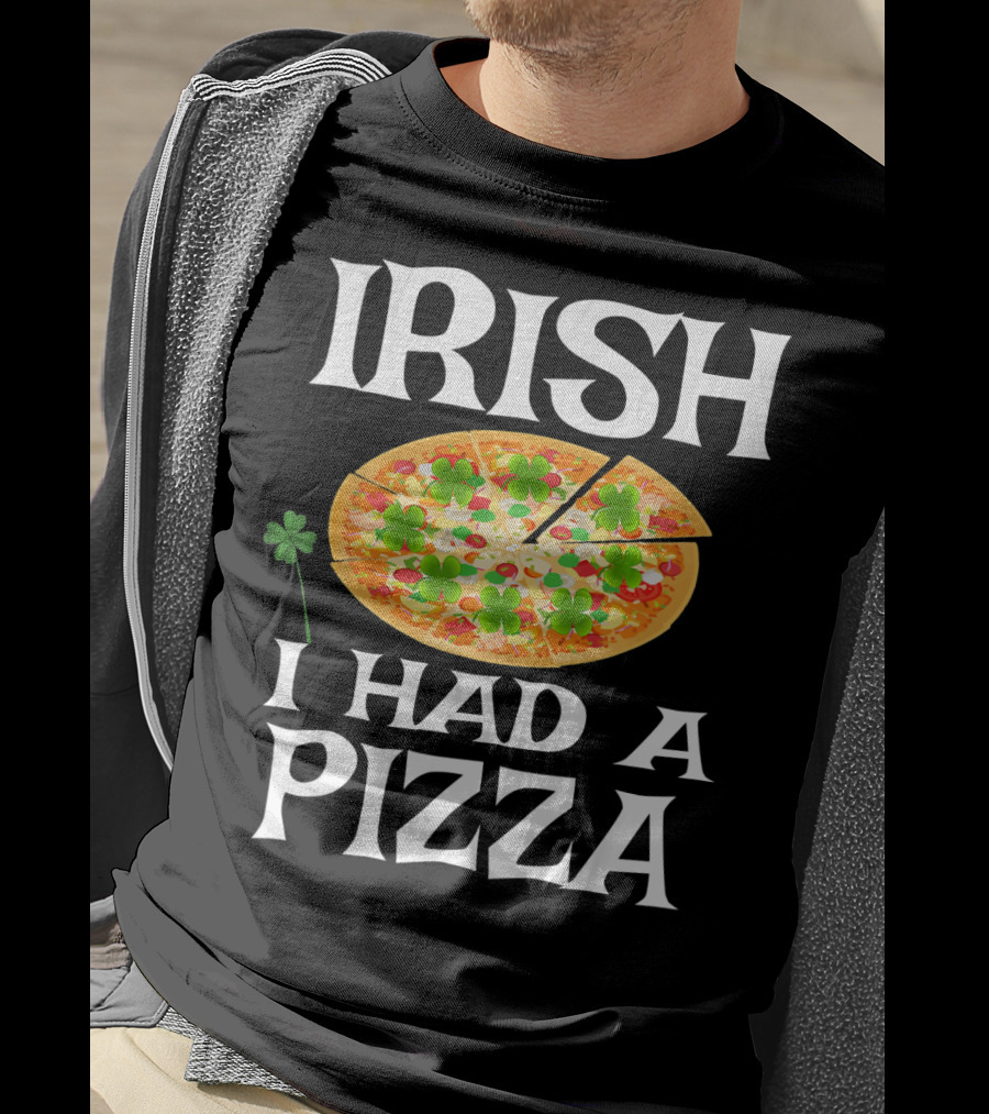 Irish I Had A Pizza St. Patty's Day Shamrock Pizza T-Shirt