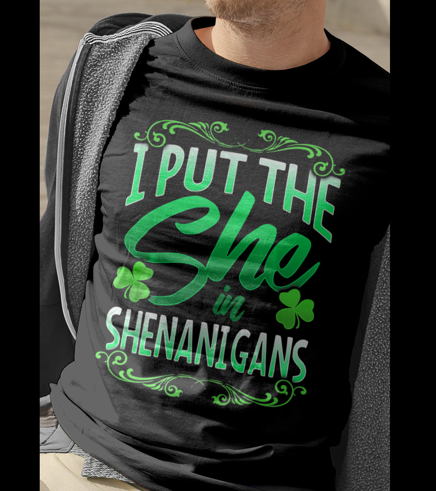 St Patricks Day I Put The She In Shenanigans T-Shirt