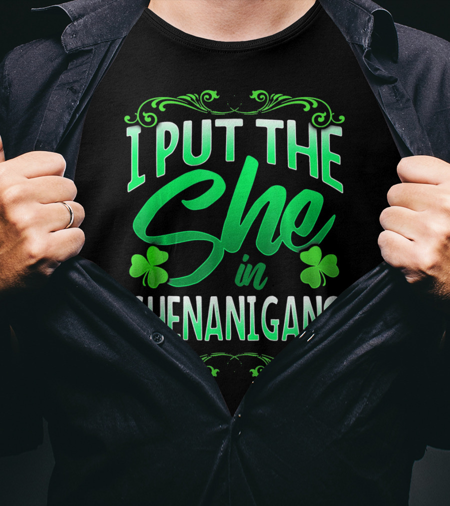 St Patricks Day I Put The She In Shenanigans T-Shirt