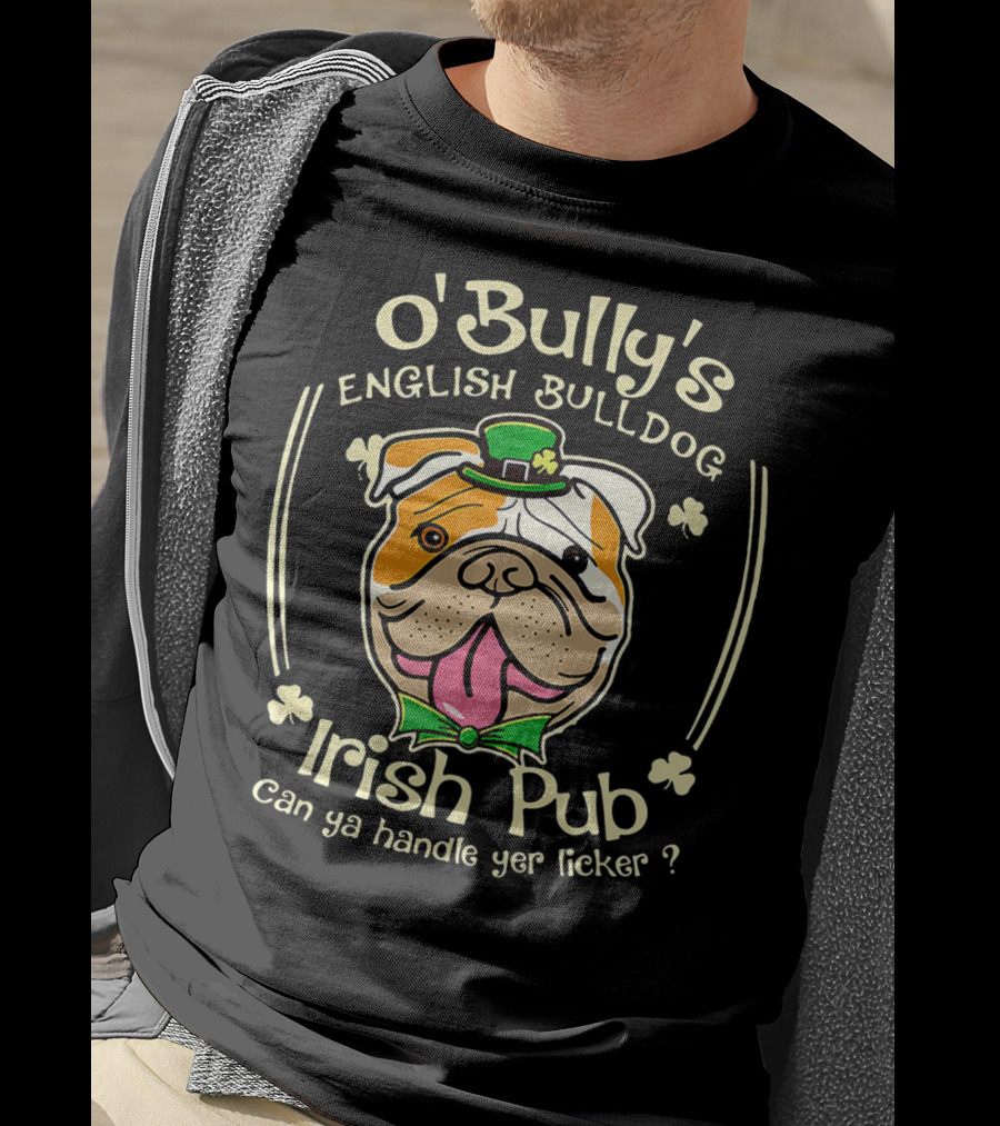 O' Bully's English Bulldog Irish Pub Can Ya Handle Yer Licker? T-Shirt