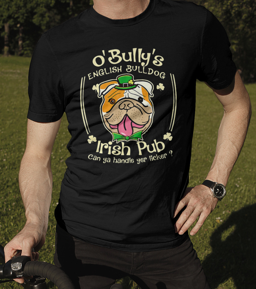 O' Bully's English Bulldog Irish Pub Can Ya Handle Yer Licker? T-Shirt