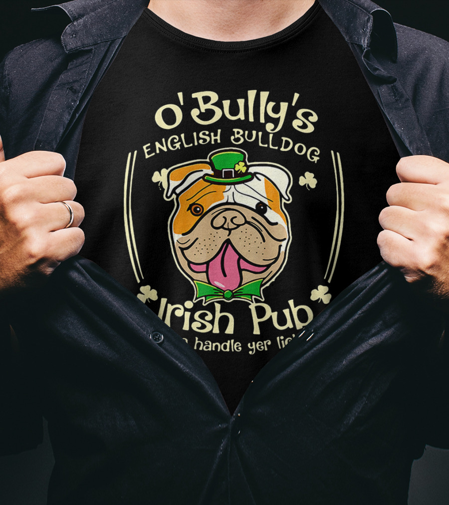 O' Bully's English Bulldog Irish Pub Can Ya Handle Yer Licker? T-Shirt