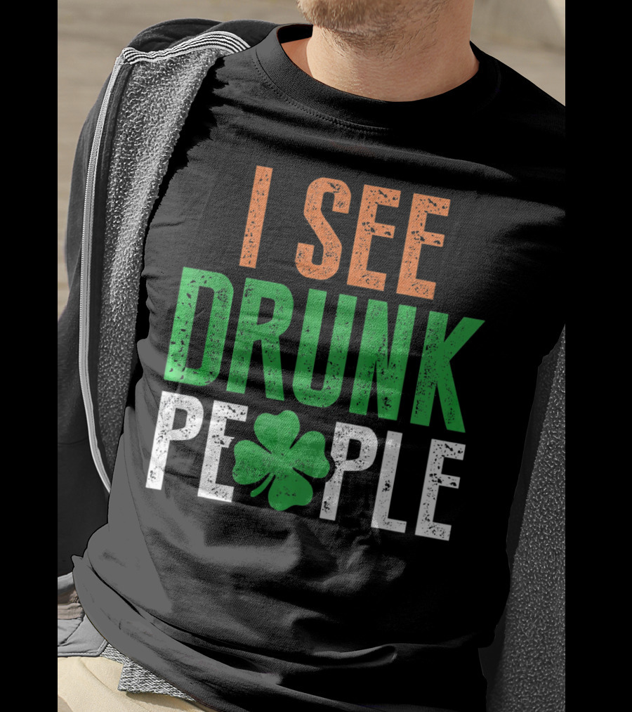 I See Drunk People Clover St Patrick's Day T-Shirt