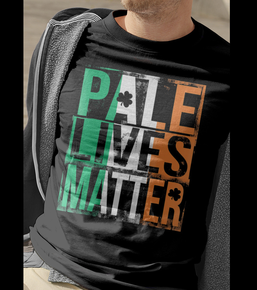 Pale Lives Matter St. Patrick's Day Shamrock Irish Flag Colors T-Shirt