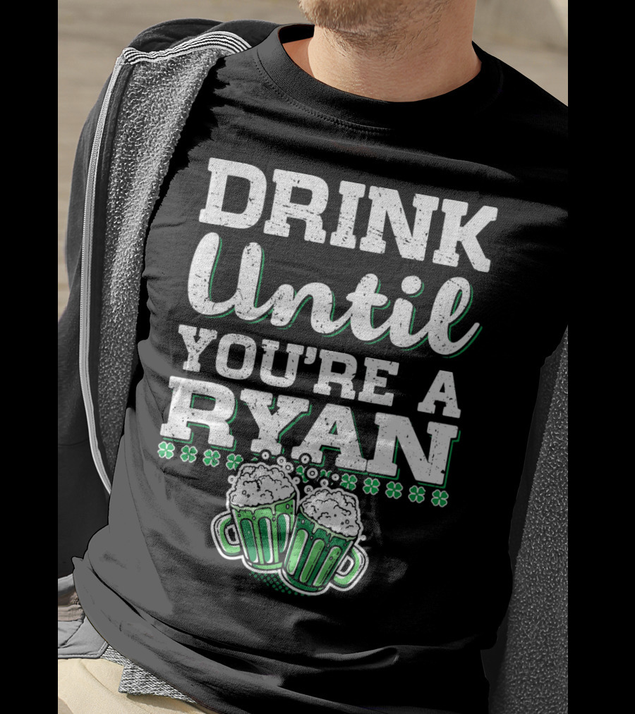 Drink Until You're A Ryan Beer Mug Clovers T-Shirt