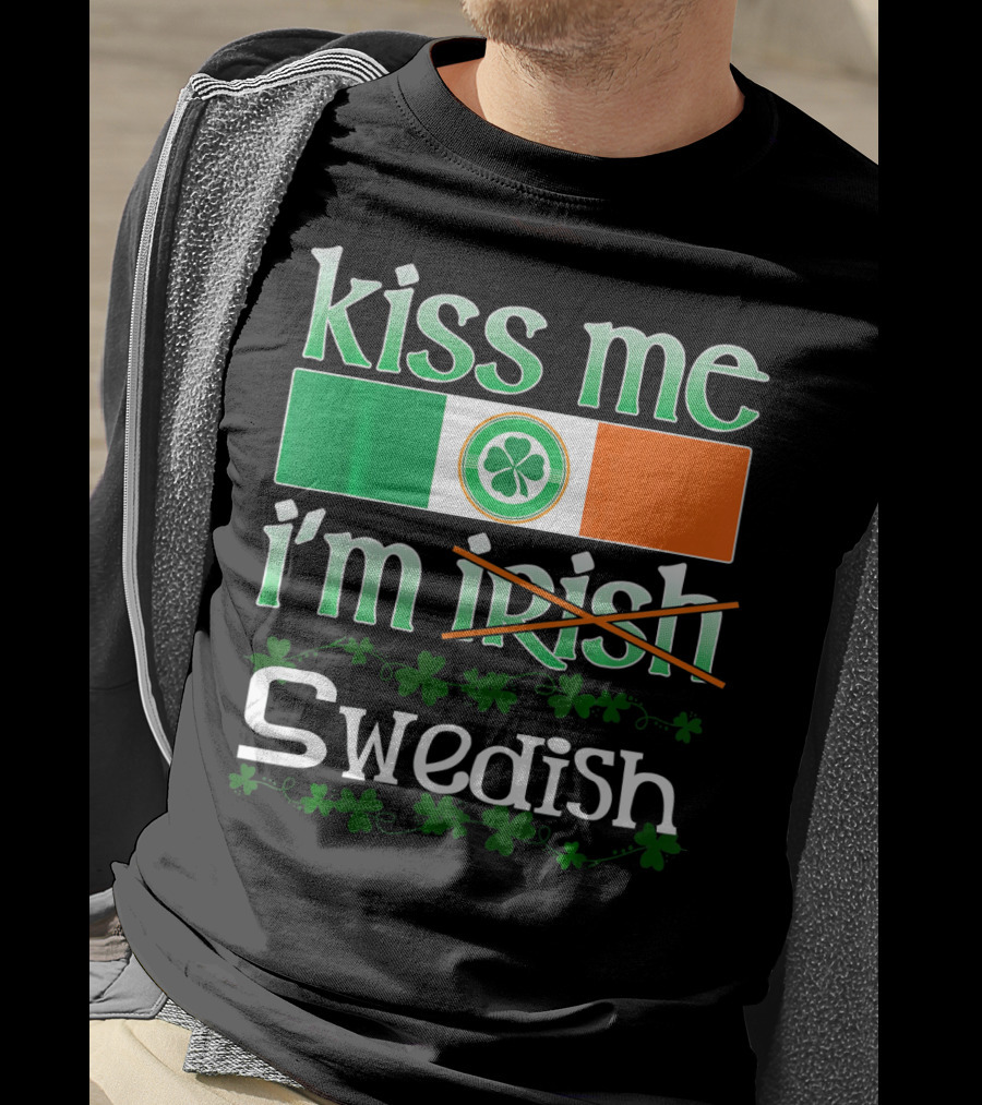 Kiss Me I'm Swedish Funny St Patricks With Irish Flag And Shamrocks T-Shirt
