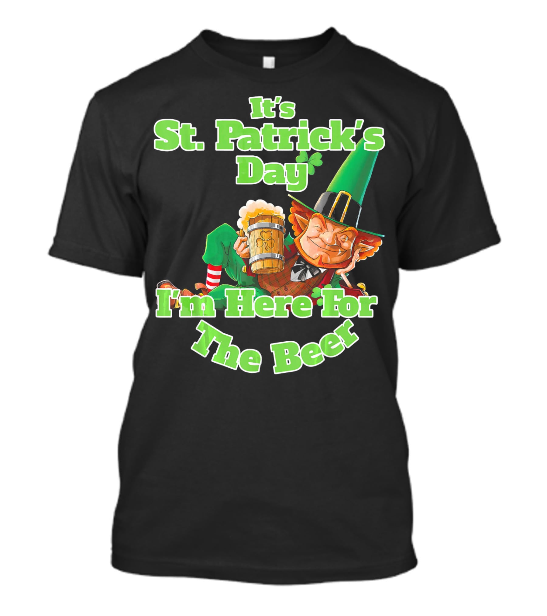 It’s St. Patrick’s Day I’m Here For The Beer With Leprechaun And Mug T-Shirt