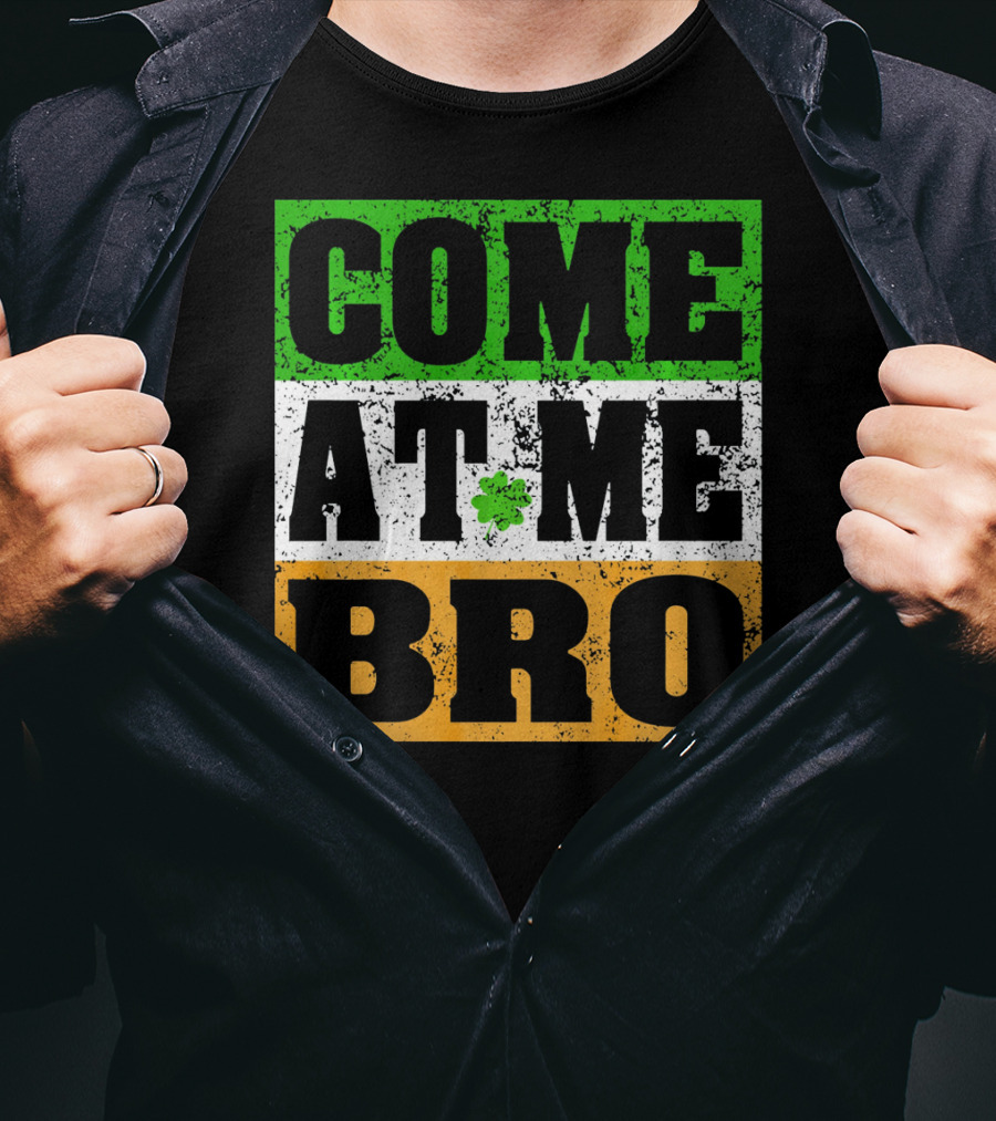 COME AT ME BRO Irish Flag Shamrock Inspired T-Shirt