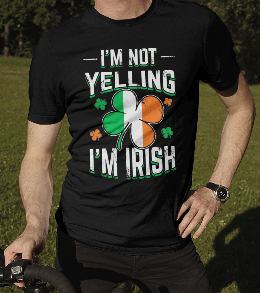 I'm Not Yelling I'm Irish Shamrock St Patrick's Day Humor T-Shirt