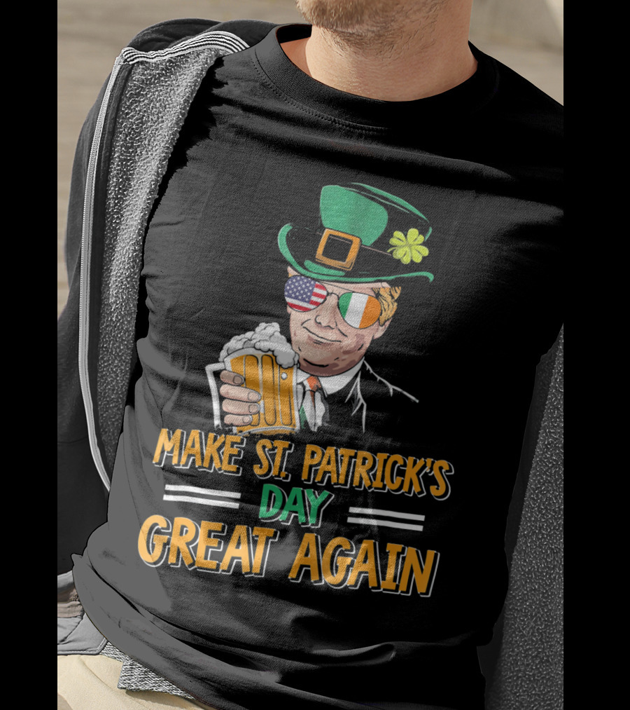 Make St Patrick's Day Great Again American Irish Flag Shades Leprechaun Hat Beer T-Shirt