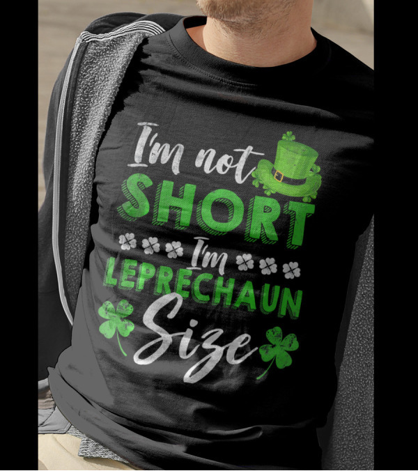 I'm Not Short I'm Leprechaun Size St Patrick's Day Clover Hat T-Shirt