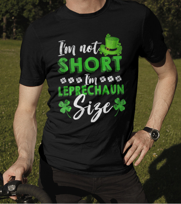 I'm Not Short I'm Leprechaun Size St Patrick's Day Clover Hat T-Shirt
