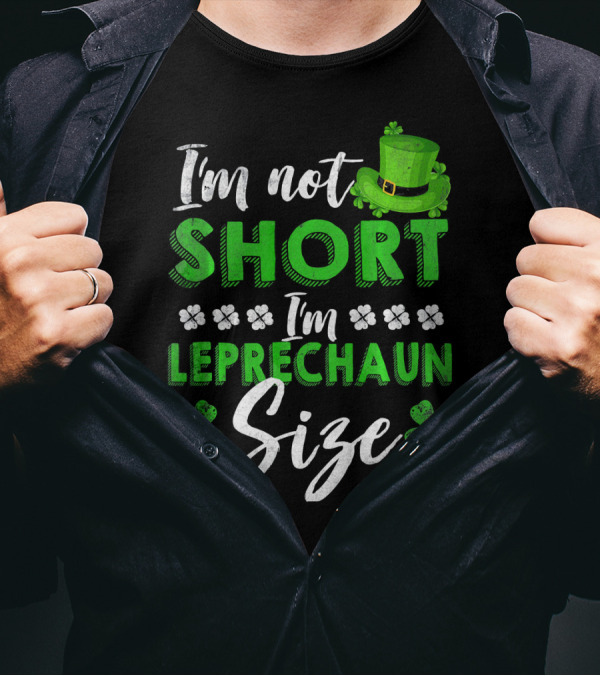 I'm Not Short I'm Leprechaun Size St Patrick's Day Clover Hat T-Shirt