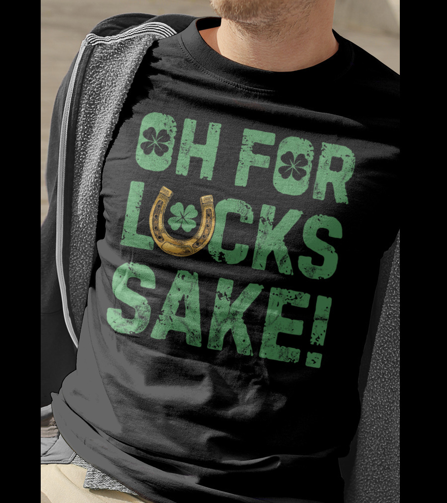 Oh For Lucks Sake Horseshoe Clover St Patricks T-Shirt