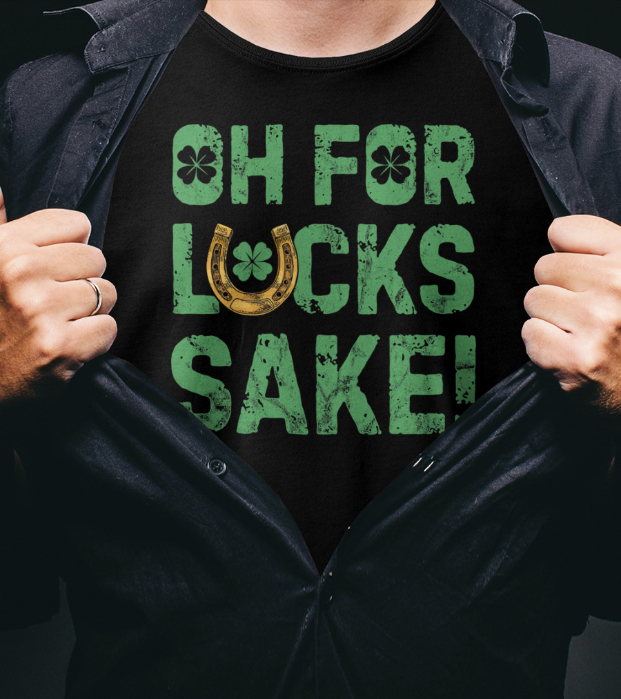 Oh For Lucks Sake Horseshoe Clover St Patricks T-Shirt