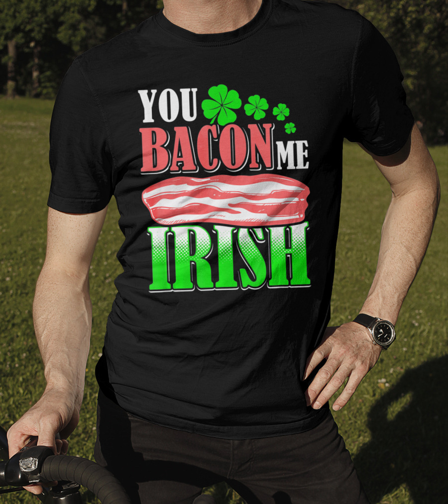 YOU BACON ME IRISH Clover Bacon Love T-Shirt